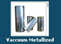 Vaccuum Metallized